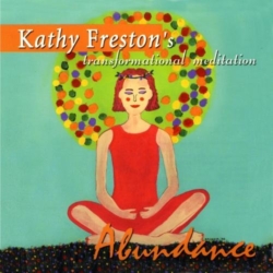 Abundance Transformation Meditation by Kathy Freston