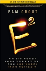 E2 Nine Do-It-Yourself Experiments That Prove Your Thoughts Create Your Reality by Pam Grout