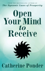 Open Your Mind to Receive by Catherine Ponder
